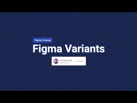 Figma Course : Variants | الدرس السابع من كورس فيجما شرح جميع خصائص الـ Variants