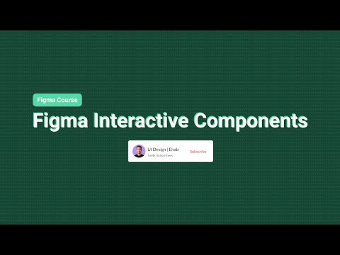 Figma Course : Interactive Components | الدرس الثامن من كورس فيجما شرح الـ Interactive Components